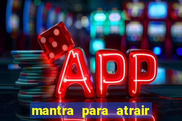 mantra para atrair dinheiro imediatamente